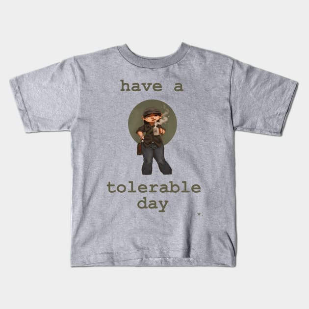 Have a Tolerable Day Kids T-Shirt by valentinebarker